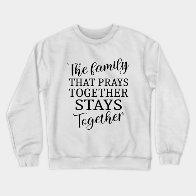 The family that prays together stays together | Family reunion quotes Crewneck Sweatshirt by FlyingWhale369